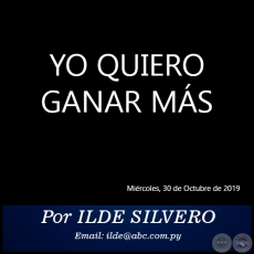 YO QUIERO GANAR MÁS - Por ILDE SILVERO - Miércoles, 30 de Octubre de 2019   